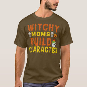 Witchy Moms Build Character Women Halloween Spooky T-Shirt
