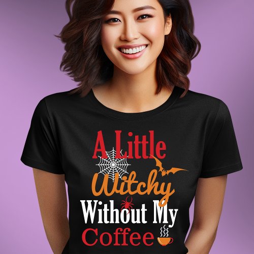 Witchy Without Coffee Funny Halloween T_Shirt