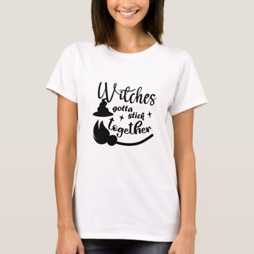 Witchy Womens T_Shirt Witches Gotta Stick Together