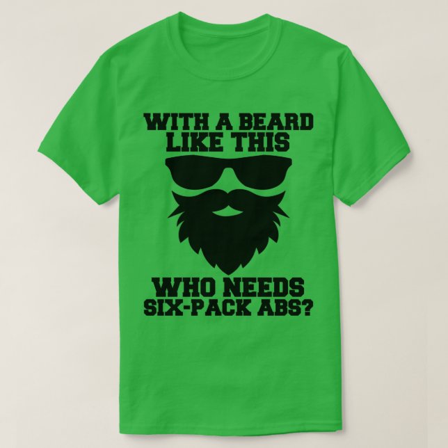 With A Beard Like This Who Needs Six Pack Abs Bear T-Shirt (Design Front)