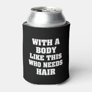 With a body like this who needs hair funny saying can cooler
