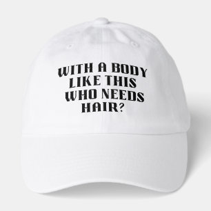 With a Body Like This Who Needs Hair Funny Shirt Hat