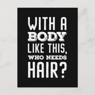 With A Body Like This, Who Needs Hair? T-Shirt Postcard