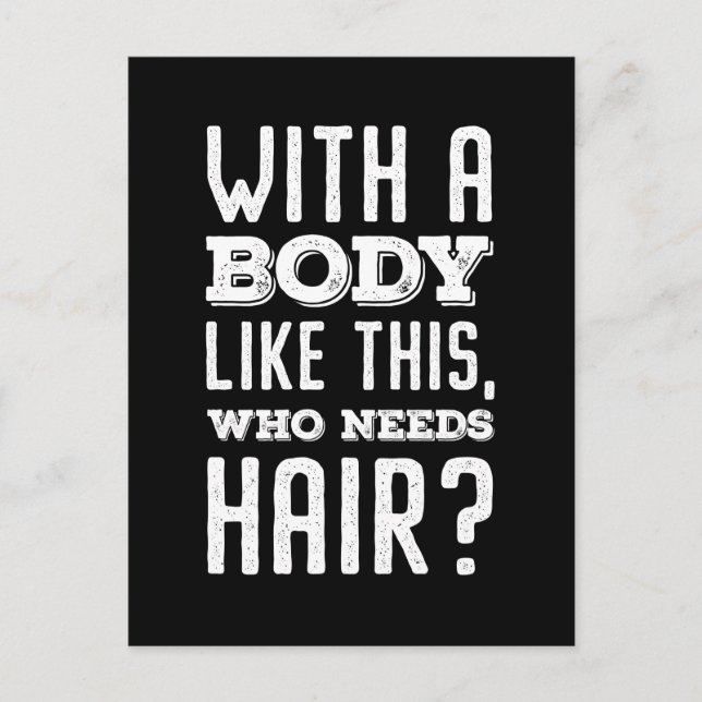 With A Body Like This, Who Needs Hair? T-Shirt Postcard (Front)