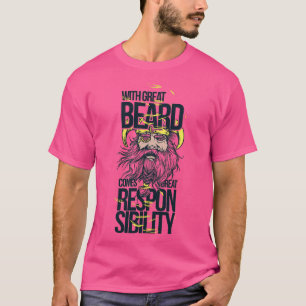 With a great beard comes great responsibility T-Shirt