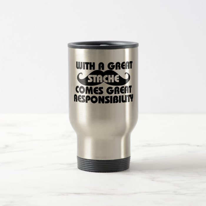 With a Great Stache Comes Great Responsibilities Mugs