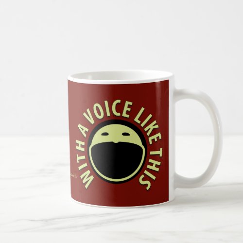 With A Voice Like This Coffee Mug