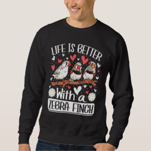 with a Zebra Finch Bird  Zebra Finches Sweatshirt