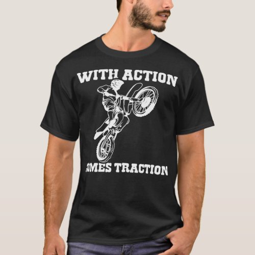 With Action Comes Traction  Dirt Bike Motocross Su T_Shirt