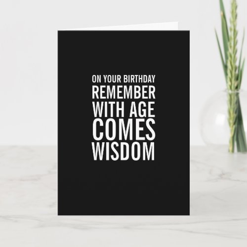 With Age Comes Wisdom Funny Birthday Card