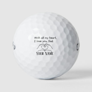 With all my heart, I love you, Dad.-Golf Balls