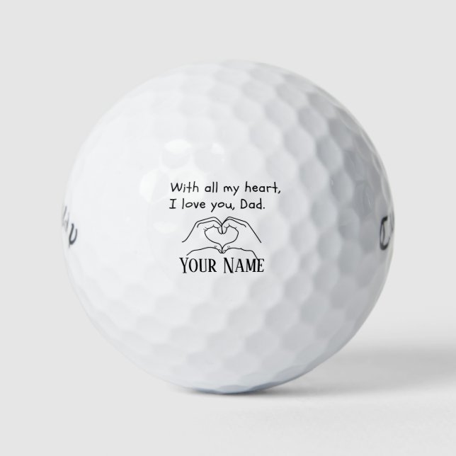 With all my heart, I love you, Dad.-Golf Balls (Front)