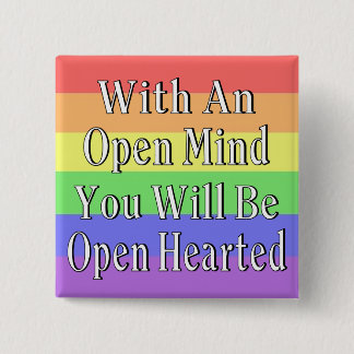 With An Open Mind You Will Be Open Hearted Pinback Button