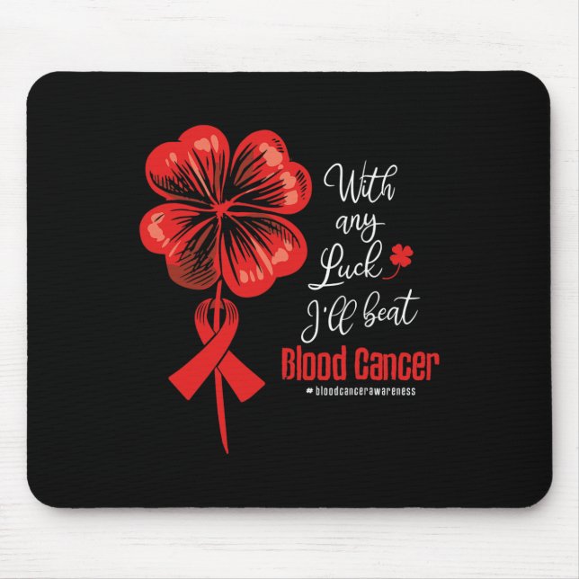 With Any Luck I'll Beat Blood Cancer Awareness  Mouse Pad (Front)