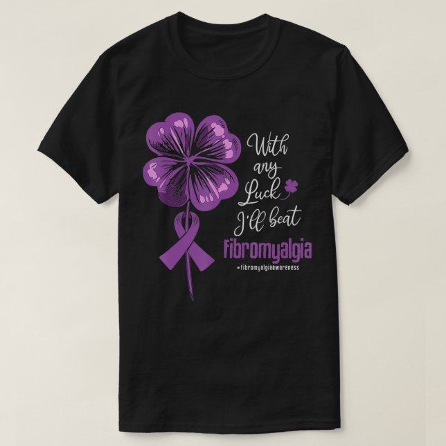 With Any Luck I'll Beat Fibromyalgia Disease Aware T-Shirt (Design Front)