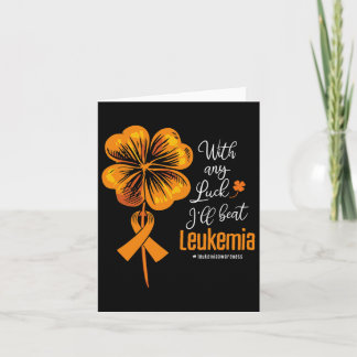 With Any Luck I'll Beat Leukemia Awareness Card