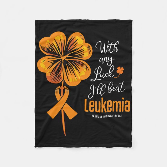 With Any Luck I'll Beat Leukemia Awareness  Fleece Blanket (Front)