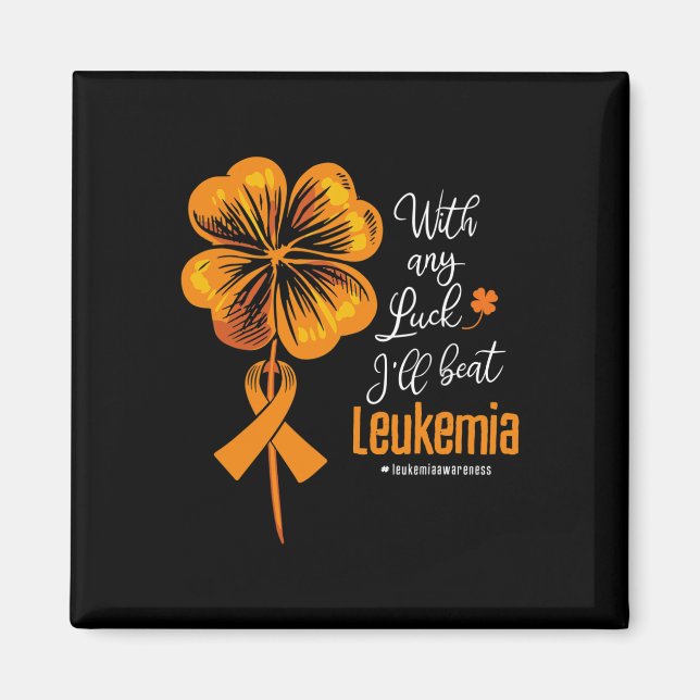 With Any Luck I'll Beat Leukemia Awareness  Magnet (Front)