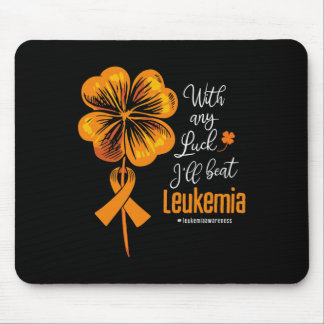 With Any Luck I'll Beat Leukemia Awareness Mouse Pad