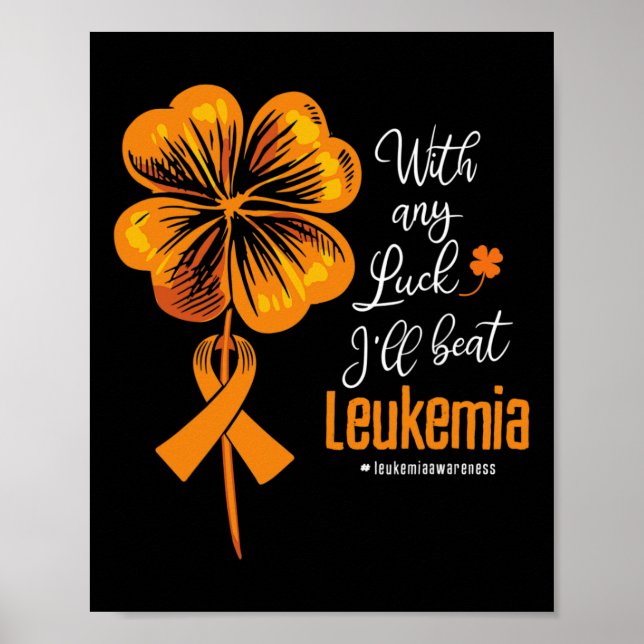 With Any Luck I'll Beat Leukemia Awareness  Poster (Front)