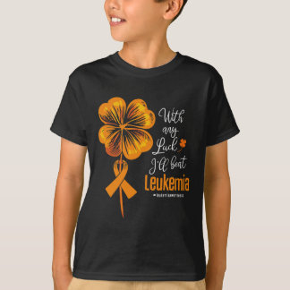With Any Luck I'll Beat Leukemia Awareness T-Shirt