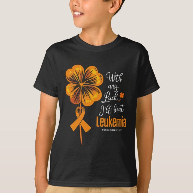 With Any Luck I'll Beat Leukemia Awareness  T-Shirt (Front)