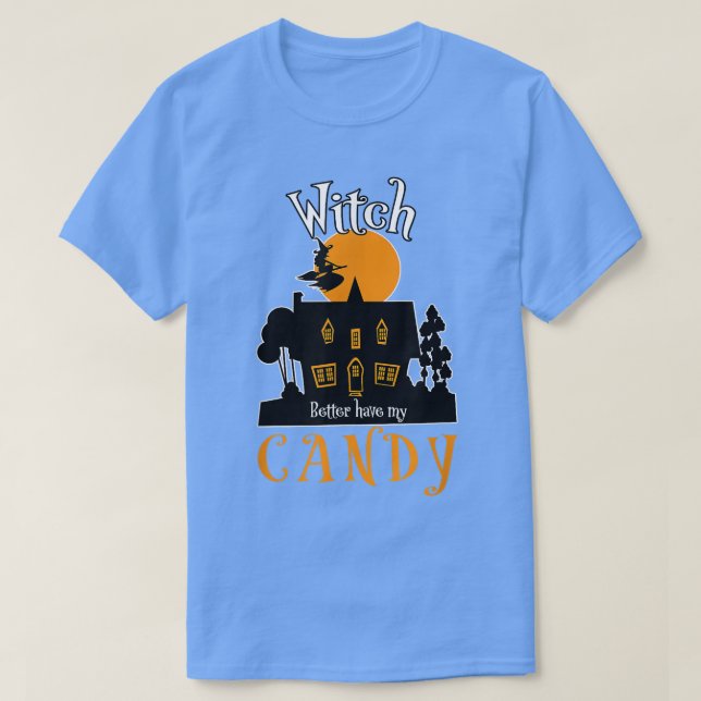 With Better Have MY Candy Funnny Popular Scary Hal T-Shirt (Design Front)
