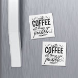 With Coffee All Things Are Possible Magnet<br><div class="desc">Face the day with a cup of joe and this cute reminder that with coffee,  all things are possible. Magnet features the quote in black and white mixed typography styles.</div>