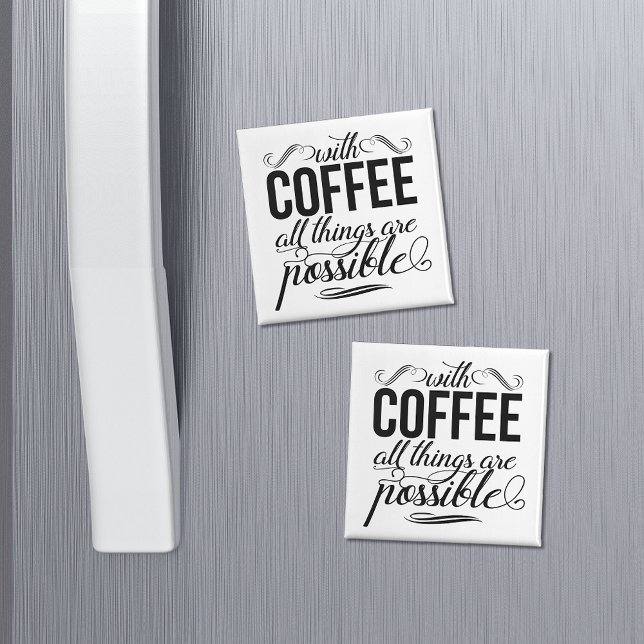 With Coffee All Things Are Possible Magnet (Creator Uploaded)
