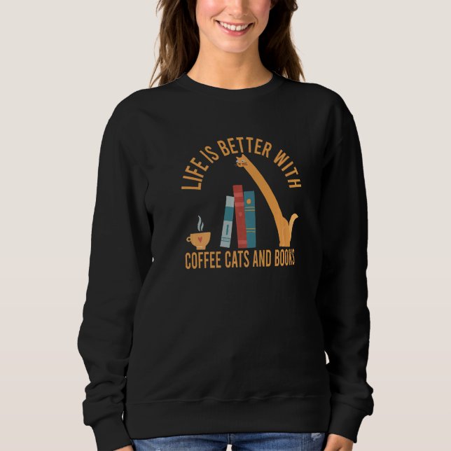 with Coffee Cats And Books Cat Coffee Sweatshirt (Front)