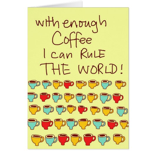 With enough Coffee I can rule the world (Front)