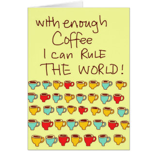 With enough Coffee I can rule the world Cards