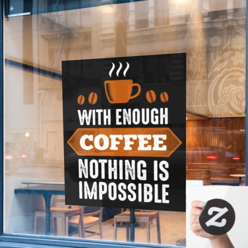 With Enough Coffee Nothing Is Impossible Funny  Window Cling