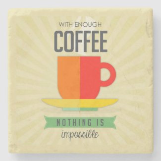 With Enough Coffee Nothing is Impossible Stone Coaster
