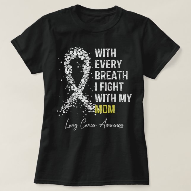 With Every Breath i Fight With My Mom Lung Cancer  T-Shirt (Design Front)