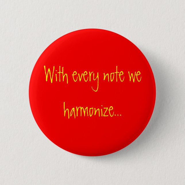 With every note we harmonize... pinback button (Front)