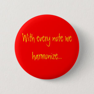 With every note we harmonize... pinback button