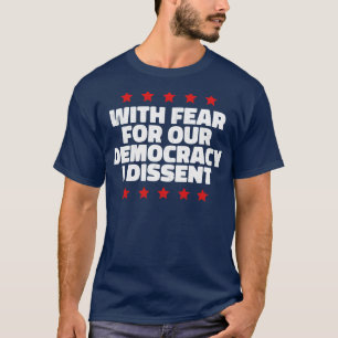 With fear for our democracy i dissent 1 T-Shirt