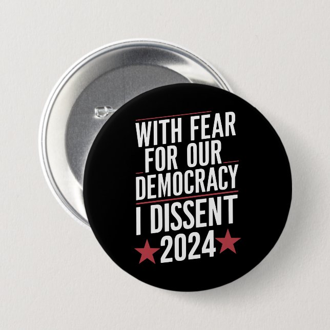 With Fear For Our Democracy I Dissent 2024 Button (Front & Back)
