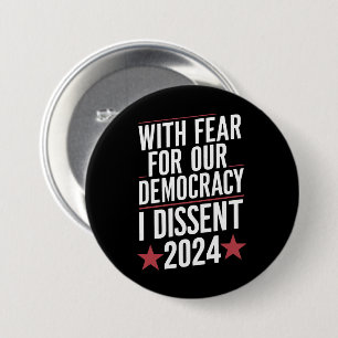 With Fear For Our Democracy I Dissent 2024 Button
