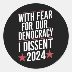 With Fear For Our Democracy I Dissent 2024 Classic Round Sticker