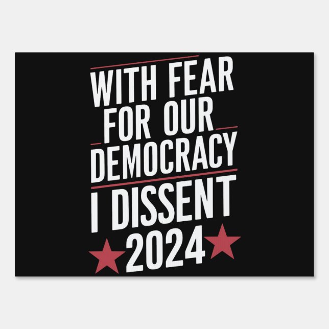 With Fear For Our Democracy I Dissent 2024 Sign (Front)