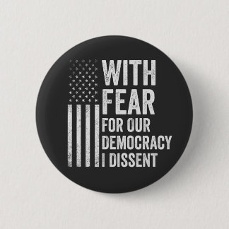 With Fear For Our Democracy I Dissent American   Button