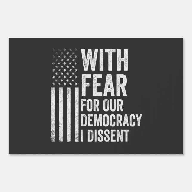 With Fear For Our Democracy I Dissent American   Sign (Front)