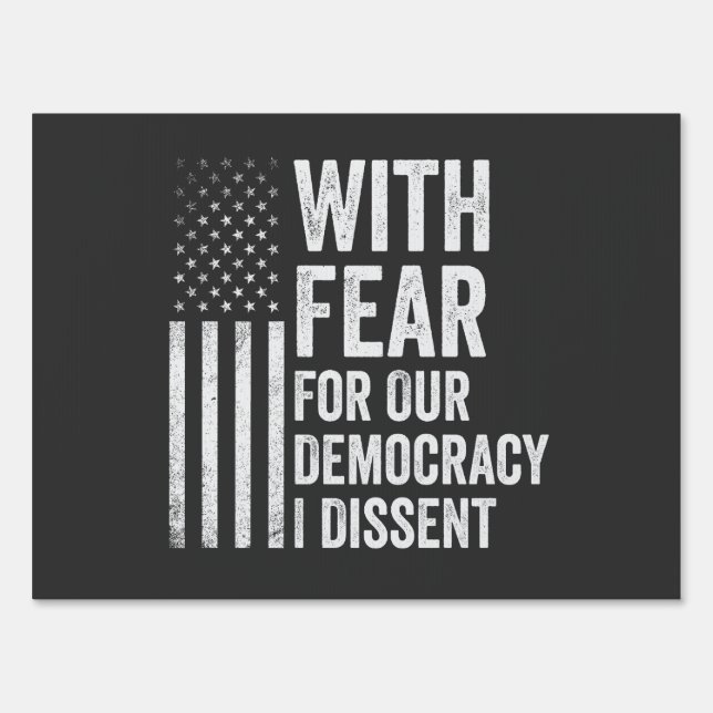 With Fear For Our Democracy I Dissent American   Sign (Front)