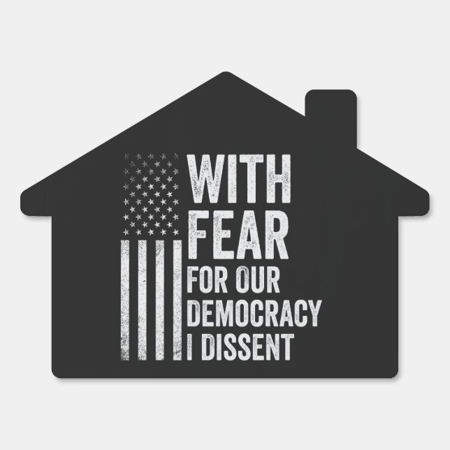 With Fear For Our Democracy I Dissent American   Sign (Front)