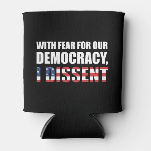 With Fear For Our Democracy I Dissent Can Cooler