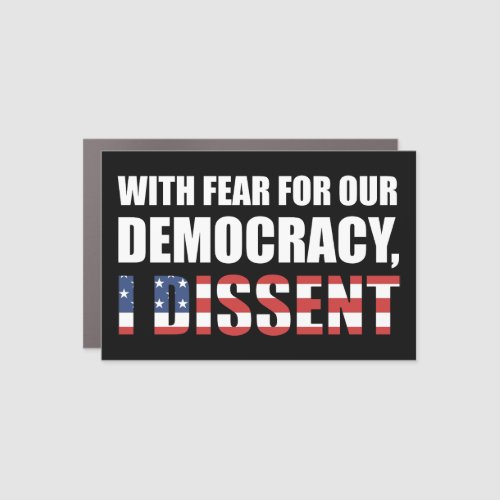 With Fear For Our Democracy I Dissent Car Magnet