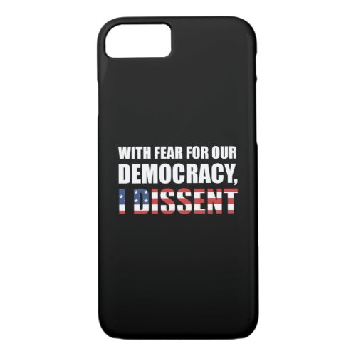 With Fear For Our Democracy I Dissent iPhone 87 Case