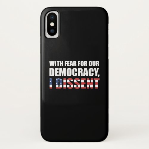 With Fear For Our Democracy I Dissent iPhone X Case